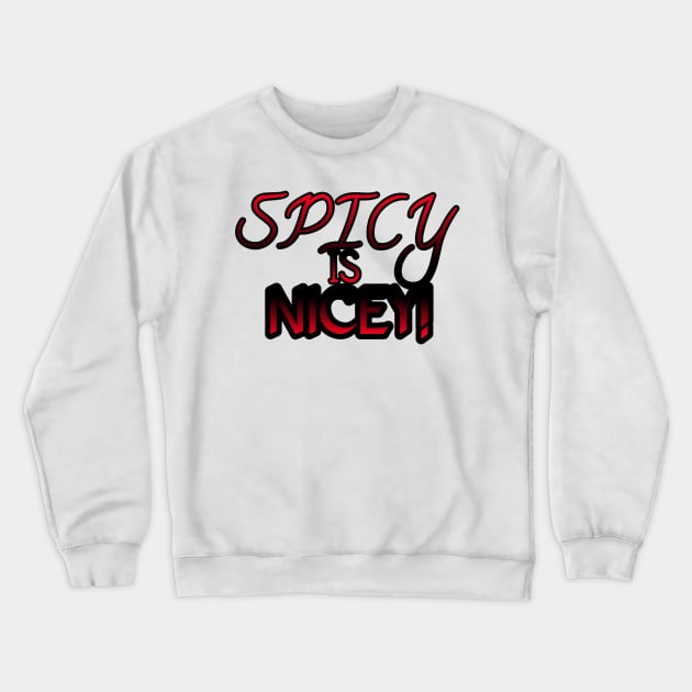 Spicy Is Nicey Crewneck Sweatshirt by ComeBacKids